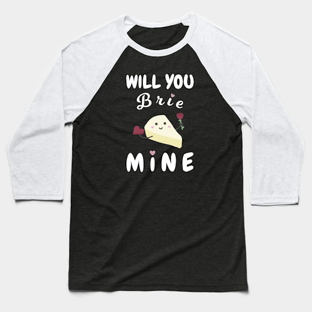 Will You Brie Mine Baseball T-Shirt by Sticus Design